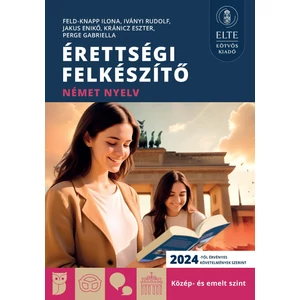 Feldné Knapp Ilona - Iványi Rudolf - Jakus Enikő - Kránicz Eszter - Perge Gabriella: Érettségi felkészítő - Német nyelv - Közép- és emelt szint