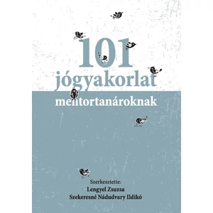 Lengyel Zsuzsa, Szekeresné Nádudvary Ildikó: 101 jógyakorlat mentortanároknak