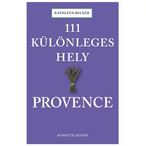 Kathleen Becker: 111 különleges hely- Provence
