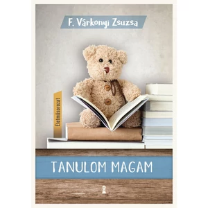F. Várkonyi Zsuzsa : Tanulom magam (Életműsorozat 1. kötet)