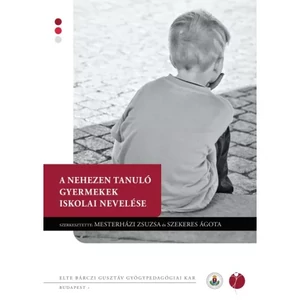 Mesterházi Zsuzsa - Szekeres Ágota : A nehezen tanuló gyermekek iskolai nevelése