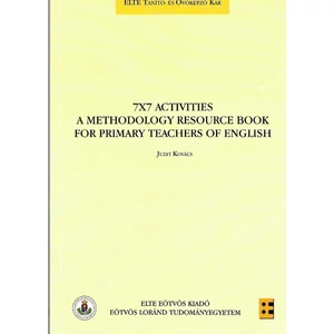 Kovács Judit: 7×7 Activities a Methodology Resource Book for Primary Teachers of English