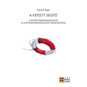 Gerard Egan: A képzett segítő - A segítés problémamegoldó és lehetőségkibontakoztató megközelítése