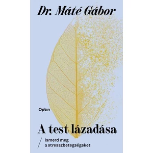 DR. MÁTÉ GÁBOR:  A test lázadása 