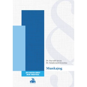 Dr. Horváth István, Dr. Szladovnyik Krisztina: Munkajog 5. kiadás - Szakvizsga felkészítő