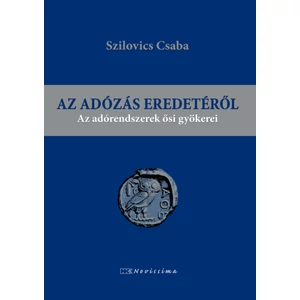 Dr. Szilovics Csaba: Az adózás eredetéről (Az adórendszerek ősi gyökerei)