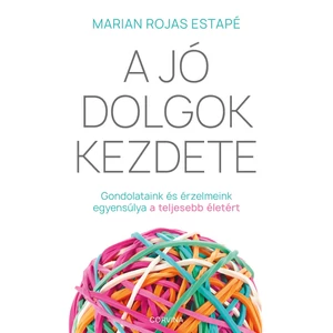  Marian Rojas Estapé : A jó dolgok kezdete - Gondolataink és érzelmeink egyensúlya a teljesebb életért 