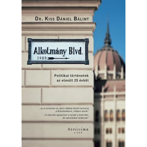 Dr. Kiss Dániel Bálint: Alkotmány Blvd. Politikai történetek az elmúlt 25 évből
