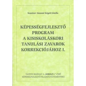 Szautner Jánosné Szigeti Gizella: Képességfejlesztő program a kisiskoláskori tanulási zavarok korrekciójához 1.  