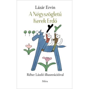 Lázár Ervin: A Négyszögletű Kerek Erdő