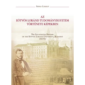 Szögi László: Az Eötvös Loránd Tudományegyetem története képekben