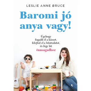  Leslie Anne Bruce : Baromi jó anya vagy!