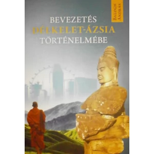 Balogh András : Bevezetés Délkelet-Ázsia Történelmébe