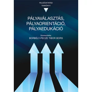 Borbely-Pecze Tibor Bors: Pályaválasztás, pályaorientáció, pályaedukáció