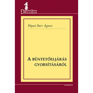 Pápai-Tarr Ágnes: A büntetőeljárás gyorsításáról