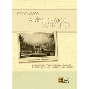 Erdődy Gábor: A demokrácia katonái - A magyarországi polgári-alkotmányos átalakulás és szabadságharc belga megítél