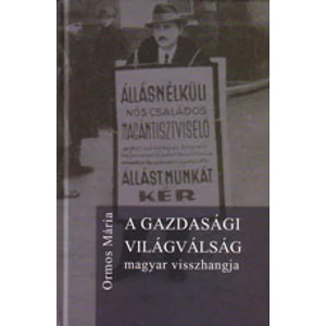 Ormos Mária: A gazdasági világválság magyar visszhangja