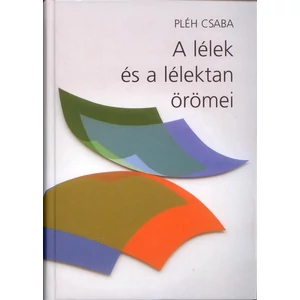Pléh Csaba: A lélek és a lélektan örömei