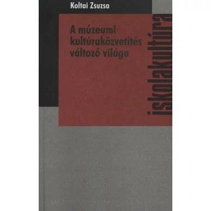 Koltai Zsuzsa: A múzeumi kultúraközvetítés változó világa