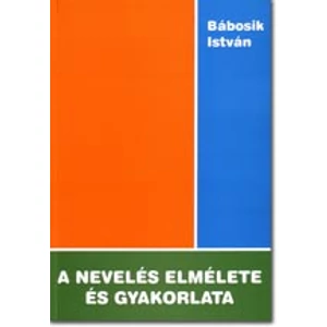 Bábosik István: A nevelés elmélete és gyakorlata (42540)