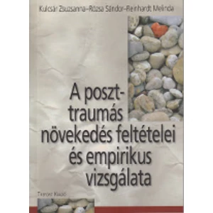 Kulcsár Zsuzsanna, Rózsa Sándor, Reinhardt Melinda: A poszttraumás növekedés feltételei és empirikus vizsgálata