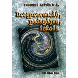 Ferenczi Zoltán: Drogprevenció, pedagógus, iskola