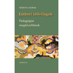 Németh András: Emberi idővilágok - Pedagógiai megközelítések