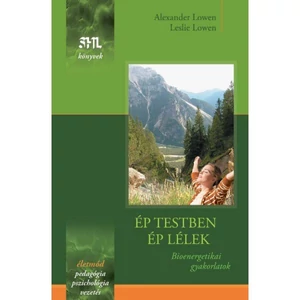 Alexander Lowen, Leslie Lowen: Ép testben ép lélek. Bioenergetikai gyakorlatok
