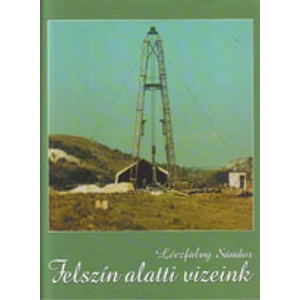Léczfalvy Sándor: Felszín alatti vizeink