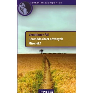Venetianer Pál: Génmódosított növények - Mire jók?