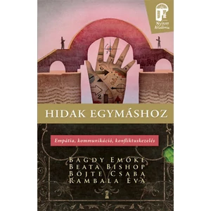 Bagdy Emőke, Beata Bishop, Böjte Csaba, Rambala Éva: Hidak egymáshoz. Empátia, kommunikáció, konfliktuskezelés