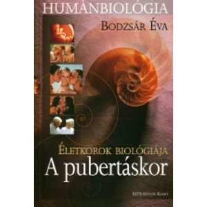 Bodzsár Éva: Humánbiológia. Életkorok biológiája. A pubertáskor
