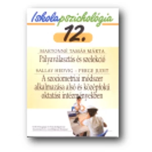 Martonné - Sallay - Perge: Iskolapszichológia 12. Pályaválasztás és szelekció - A szociometriai módszer alkalmazása alsó és köz