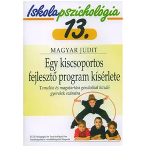 Magyar Judit: Iskolapszichológia 13. Egy kiscsoportos fejlesztő program kísérlete