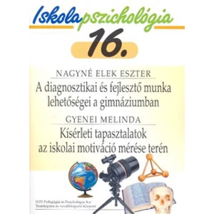 Nagyné Elek Eszter-Gyenei Melinda: Iskolapszichológia 16. A diagnosztikai és fejlesztő munka lehetőségei a gimnáziumban - Kísérleti tapasztalatok