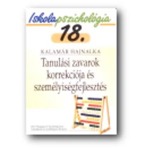 Kalamár Hajnalka: Iskolapszichológia 18. Tanulási zavarok korrekciója és személyiségfejlesztés