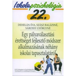 Dehelán Éva - Szász Balázsné - Sárossy Györgyné: Iskolapszichológia 22. Egy pályaválasztási érettséget fejlesztő módszer alkalmazásának néhány iskola