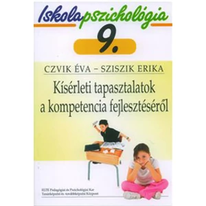Czvik Éva - Sziszik Erika: Iskolapszichológia 9. Kísérleti tapasztalatok a kompetencia fejlesztéséről