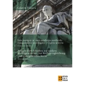Hamza Gábor: Iura antiqua ac iura moderna methodo comparativa investigata  Opera Selecta II.