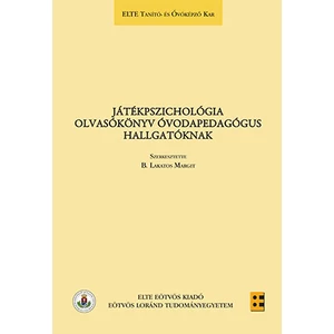 B. Lakatos Margit (szerk.): Játékpszichológia  Olvasókönyv óvodapedagógus hallgatóknak