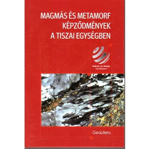 M. Tóth Tivadar: Magmás és metamorf képződmények a tiszai egységben