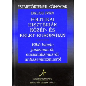 Balog Iván: Politikai hisztériák Közép- és Kelet-Európában