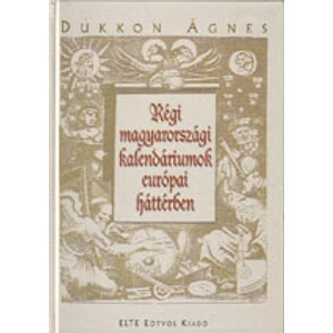 Dukkon Ágnes: Régi magyarországi kalendáriumok európai háttérben