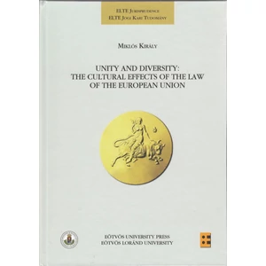 Király Miklós: Unity and Diversity: The Cultural Effects of the Law of the European Union