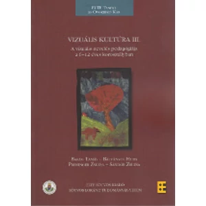Bálványos Huba, Bakos Tamás, Preisinger Zsuzsa, Sándor Zsuzsa: Vizuális kultúra III. A vizuális nevelés pedagógiája a 6-12 éves korosztályban (2011 reprint)