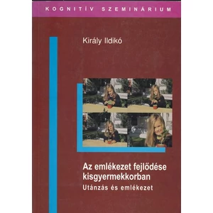 Király Ildikó: Az emlékezet fejlődése kisgyermekkorban