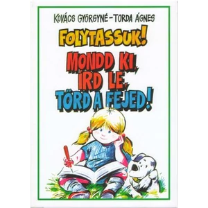 Kovács Györgyné: Folytassuk! Mondd ki, írd le, törd a fejed! 