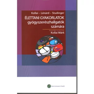 Kollai Márk, Lénárd Zsuzsanna, Studinger Péter: Élettani gyakorlatok gyógyszerészhallgatók számára