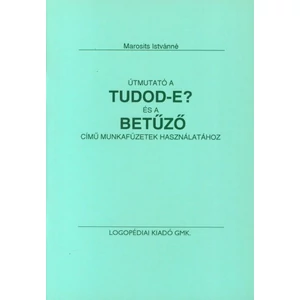 Marosits Istvánné: Útmutató a TUDOD-E? és BETŰZŐ c. munkafüzetek használatához