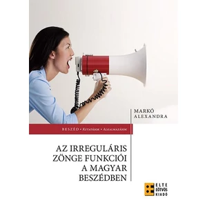 Markó Alexandra: Az irreguláris zönge funkciói a magyar beszédben